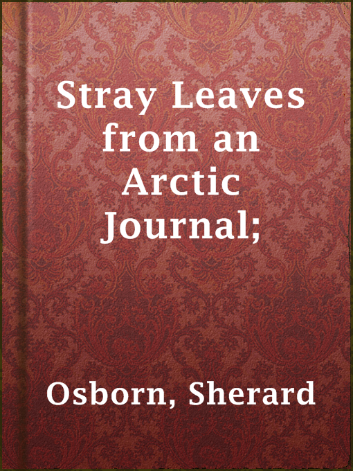 Title details for Stray Leaves from an Arctic Journal; by Sherard Osborn - Available